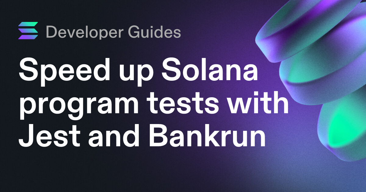 Speed up Solana program tests with Jest and Bankrun